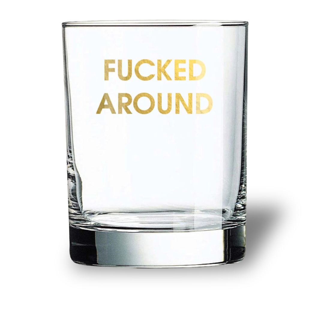 Fucked Around. Found Out. - Rocks Glass