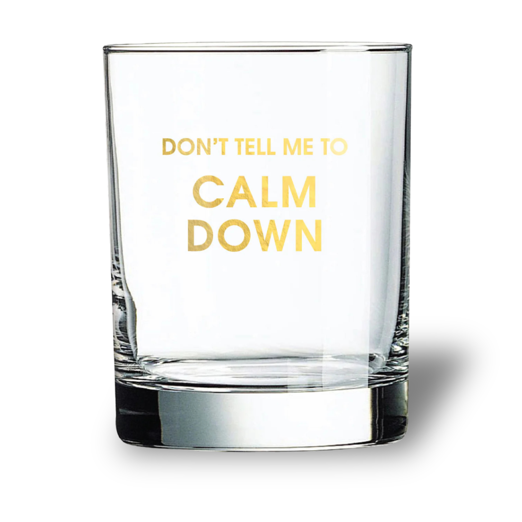 Don't Tell Me To Calm Down - Rocks Glass