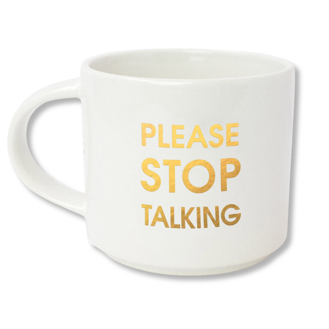 Please Stop Talking - Gold Foil Metallic Mug