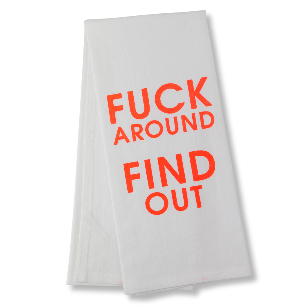 Fuck Around Find Out - Tea Towels