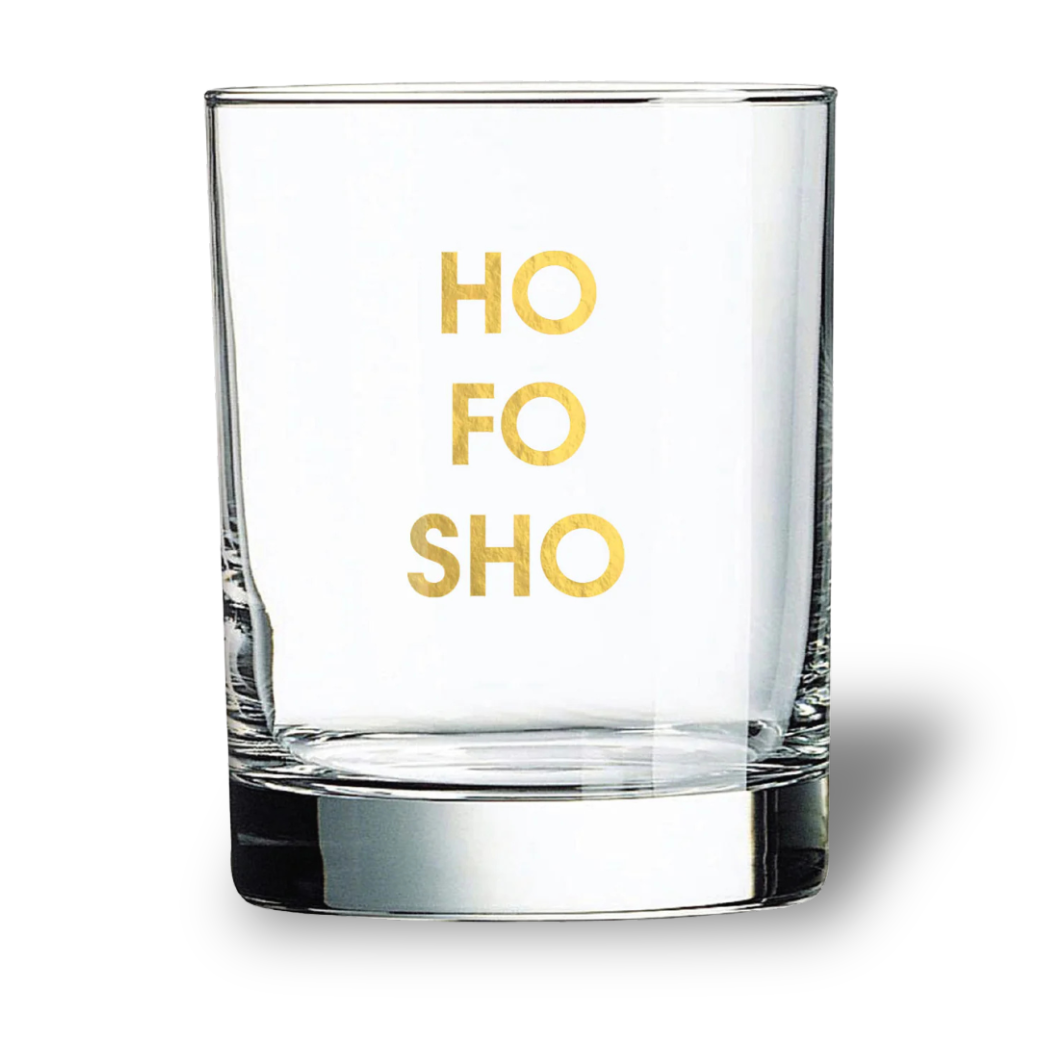 Ho Fo Sho - Rocks Glass