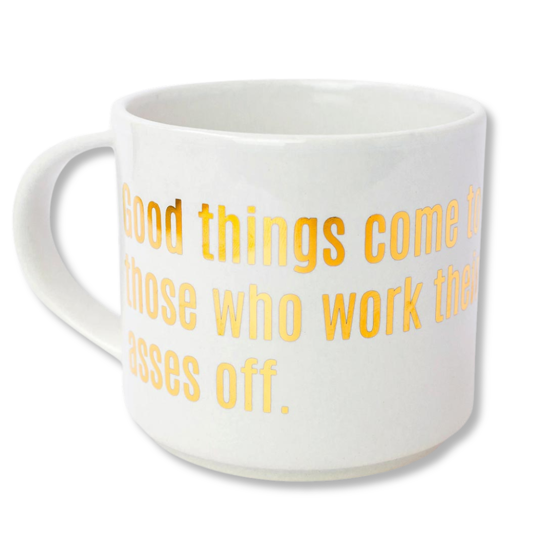 Chez Gagné - Good Things Come to Those Who Work Their Asses Off - Gold Foil Oversized Mug