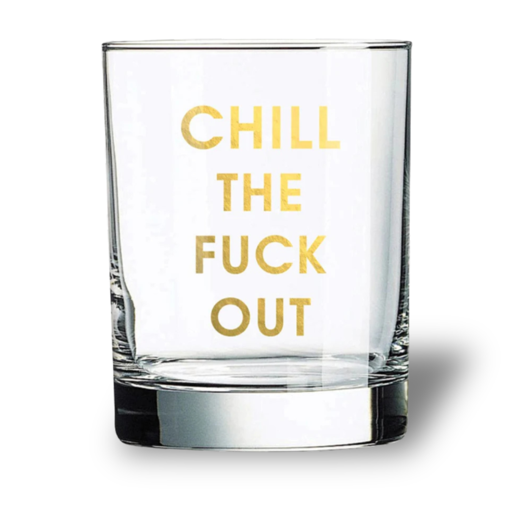 Chill the Fuck Out - Rocks Glass