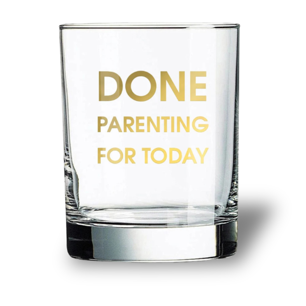 Done Parenting For Today - Rocks Glass