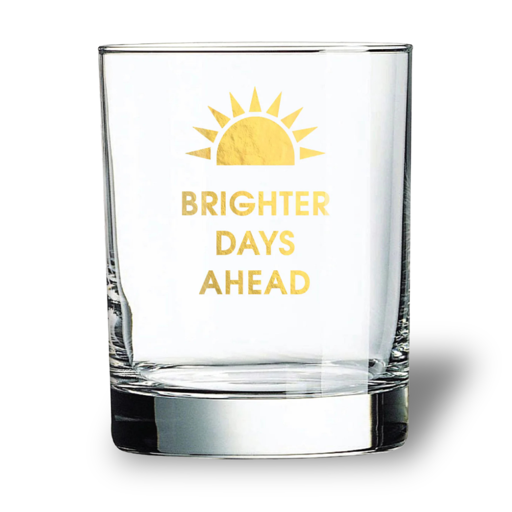 Brighter Days Ahead - Rocks Glass