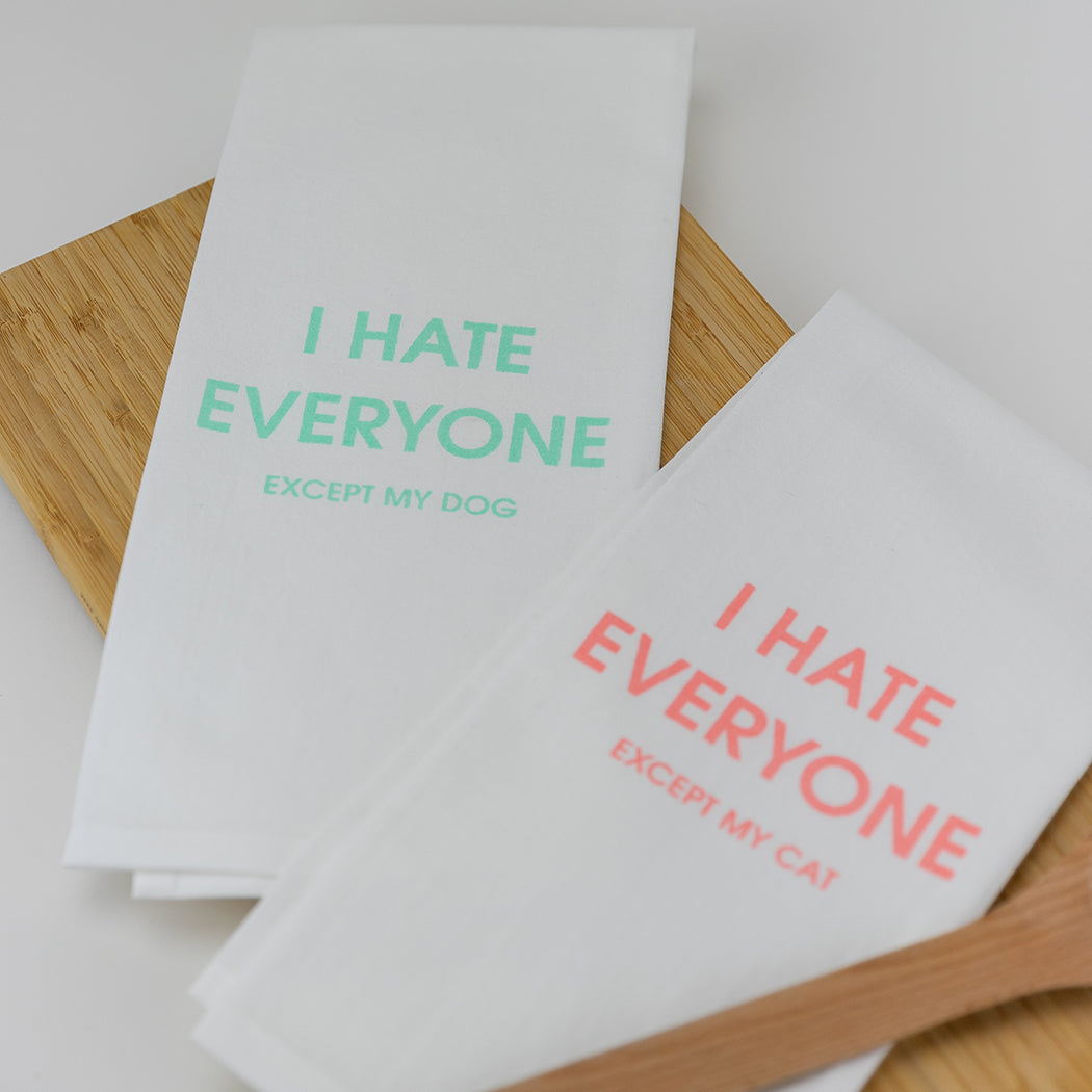 I Hate Everyone Except My Dog - Tea Towels