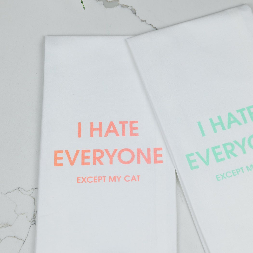 I Hate Everyone Except My Cat - Tea Towels