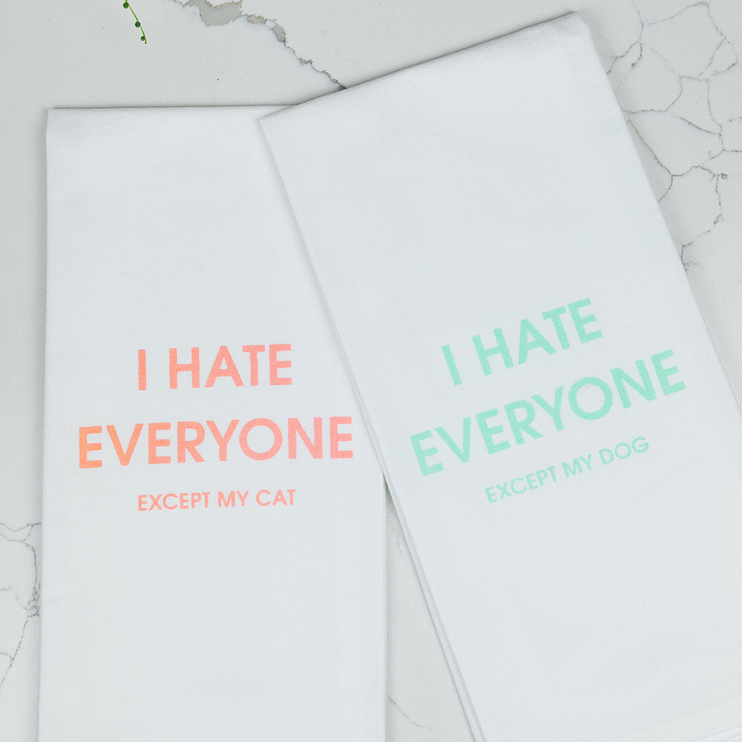 I Hate Everyone Except My Dog - Tea Towels