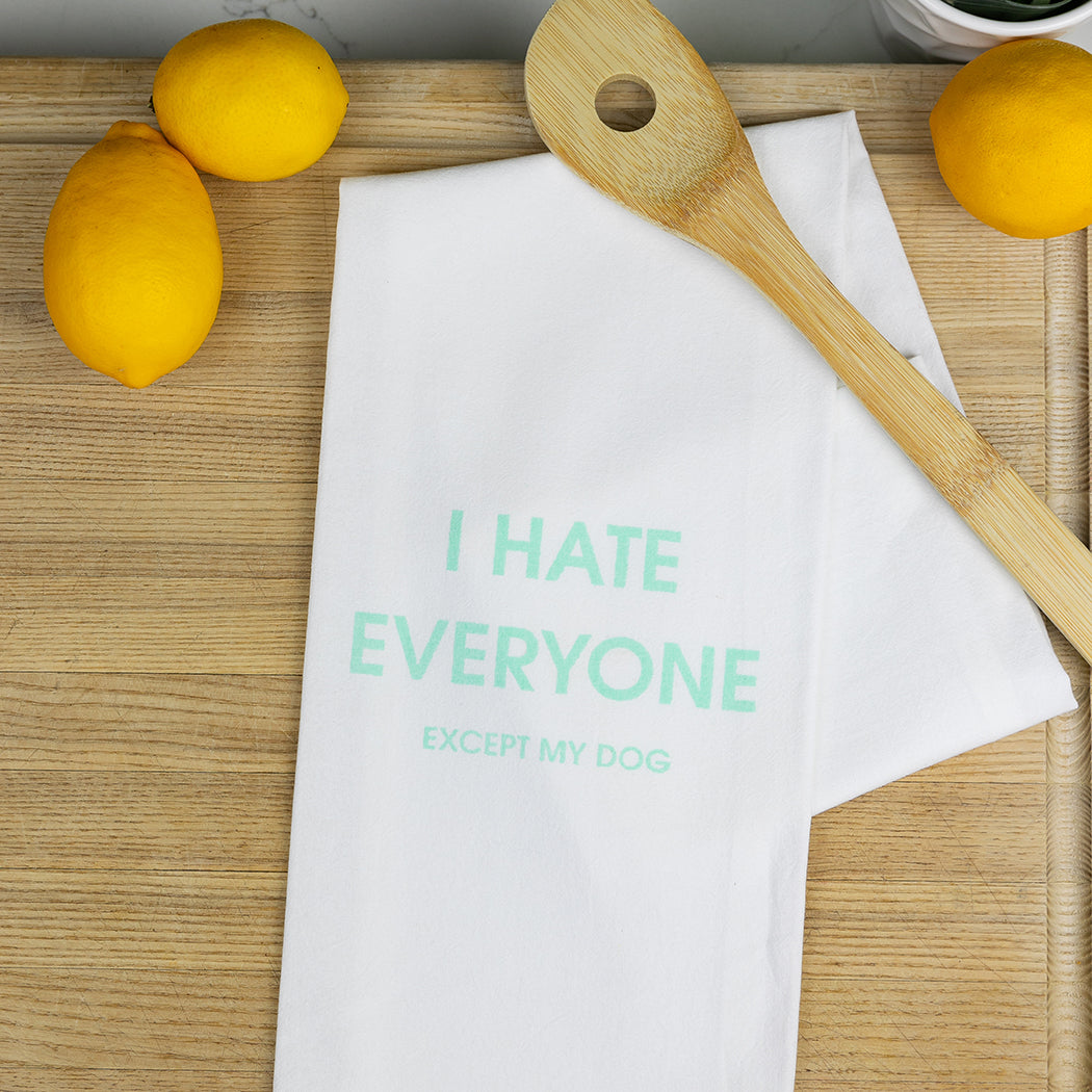 Chez Gagné - I Hate Everyone Except My Dog - Tea Towels