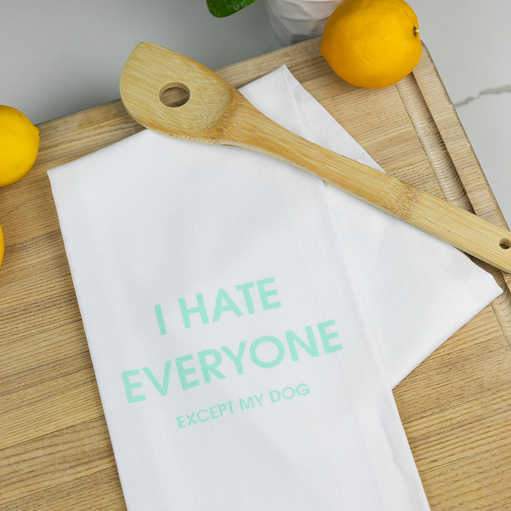 I Hate Everyone Except My Dog - Tea Towels