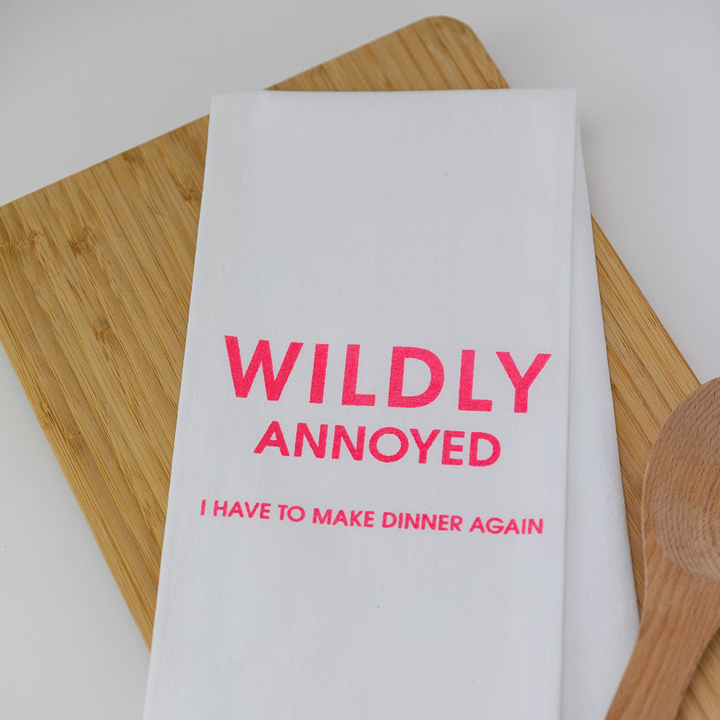 Wildly Annoyed I Have To Make Dinner Again - Tea Towels